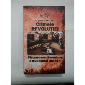 CRIMELE REVOLUTIEI - GRIGORE CARTIANU 